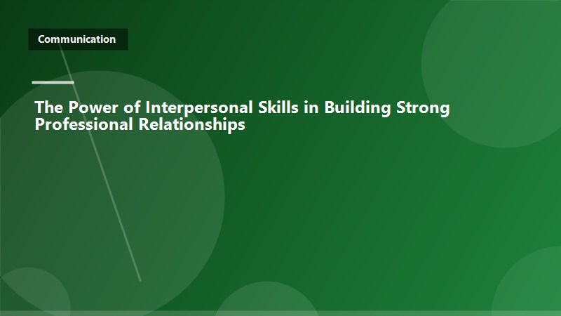 The Power of Interpersonal Skills in Building Strong Professional Relationships